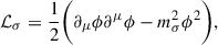 Mathematical equation: $$ \begin{aligned} \mathcal{L} _\sigma&= \frac{1}{2}\bigg (\partial _\mu \phi \partial ^\mu \phi -m_\sigma ^2\phi ^2\bigg ), \end{aligned} $$