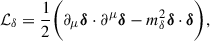 Mathematical equation: $$ \begin{aligned} \mathcal{L} _\delta&= \frac{1}{2}\bigg (\partial _\mu \boldsymbol{\delta } \cdot \partial ^\mu \boldsymbol{\delta }-m_\delta ^2\boldsymbol{\delta } \cdot \boldsymbol{\delta }\bigg ), \end{aligned} $$