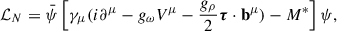 Mathematical equation: $$ \begin{aligned} \mathcal{L} _N=\bar{\psi } \left[\gamma _\mu (i \partial ^\mu -g_\omega V^\mu -\frac{g_\rho }{2}\boldsymbol{\tau }\cdot \mathbf b ^\mu )-M^*\right]\psi , \end{aligned} $$