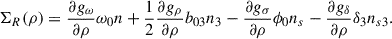 Mathematical equation: $$ \begin{aligned} \Sigma _R(\rho )=\frac{\partial g_\omega }{\partial \rho }\omega _0n+\frac{1}{2}\frac{\partial g_\rho }{\partial \rho }b_{03} n_3-\frac{\partial g_\sigma }{\partial \rho }\phi _0n_s-\frac{\partial g_\delta }{\partial \rho }\delta _3n_{s3}. \end{aligned} $$