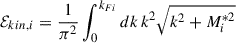 Mathematical equation: $$ \begin{aligned} {\mathcal{E} }_{kin,i}&= \frac{1}{\pi ^2}\int _0^{k_{Fi}} dk\,k^2 \sqrt{k^2+M_i^{*2}} \end{aligned} $$