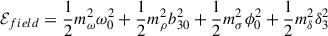 Mathematical equation: $$ \begin{aligned} {\mathcal{E} }_{field}&=\frac{1}{2} m_\omega ^2 \omega _0^2 + \frac{1}{2} m_\rho ^2 b_{30}^2 + \frac{1}{2} m_\sigma ^2 \phi _0^2 + \frac{1}{2} m_\delta ^2 \delta _3^2 \end{aligned} $$
