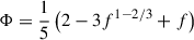 Mathematical equation: $$ \begin{aligned} \Phi =\frac{1}{5}\left(2-3f^{1-2/3}+f\right) \end{aligned} $$