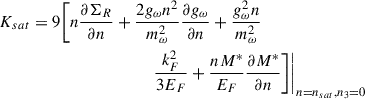 Mathematical equation: $$ \begin{aligned}&K_{sat}=9\Bigg [n\frac{\partial \Sigma _R}{\partial n} +\frac{2g_\omega n^2}{m_\omega ^2}\frac{\partial g_\omega }{\partial n} +\frac{g_\omega ^2 n}{m_\omega ^2}\nonumber \\&\qquad \qquad \qquad \qquad \qquad \qquad \frac{k_F^2}{3E_F}+\frac{n M^*}{E_F}\frac{\partial M^*}{\partial n}\Bigg ]\Bigg \vert _{n=n_{sat},n_3=0} \end{aligned} $$