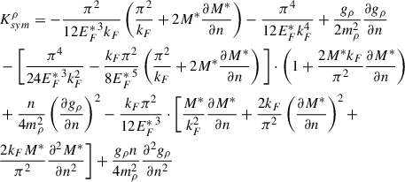 Mathematical equation: $$ \begin{aligned}&K_{sym}^\rho =-\frac{\pi ^2}{12{E_F^*}^3k_F}\left(\frac{\pi ^2}{k_F} + 2M^*\frac{\partial M^*}{\partial n}\right) - \frac{\pi ^4}{12E_F^*k_F^4} +\frac{g_\rho }{2m_\rho ^2} \frac{\partial g_\rho }{\partial n}\nonumber \\&-\Bigg [\frac{\pi ^4}{24{E_F^*}^3k_F^2} - \frac{k_F\pi ^2}{8{E_F^*}^5}\left(\frac{\pi ^2}{k_F} + 2M^*\frac{\partial M^*}{\partial n}\right)\Bigg ] \cdot \Bigg (1 + \frac{2M^*k_F}{\pi ^2}\frac{\partial M^*}{\partial n}\Bigg )\nonumber \\&+ \frac{n}{4m_\rho ^2}\left(\frac{\partial g _\rho }{\partial n}\right)^2-\frac{k_F\pi ^2}{12{E_F^*}^3}\cdot \Bigg [\frac{M^*}{k_F^2}\frac{\partial M^*}{\partial n} + \frac{2k_F}{\pi ^2}\left(\frac{\partial M^*}{\partial n}\right)^2 +\nonumber \\&\frac{2k_F M^*}{\pi ^2}\frac{\partial ^2 M^*}{\partial n^2}\Bigg ]+\frac{g_\rho n}{4m_\rho ^2}\frac{\partial ^2 g_\rho }{\partial n^2} \end{aligned} $$