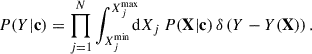 Mathematical equation: $$ \begin{aligned} P(Y|\mathbf{c }) = \prod _{j=1}^N\int _{X_j^\mathrm{min}}^{X_j^\mathrm{max}} \!\!\!\! \mathrm{d}X_j \, P(\mathbf{X }|\mathbf{c }) \, \delta \left(Y-Y(\mathbf{X })\right). \end{aligned} $$
