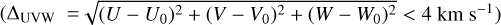 Mathematical equation: $\[\Delta_{\text {UVW}}= \sqrt{\left(U-U_{0}\right)^{2}+\left(V-V_{0}\right)^{2}+\left(W-W_{0}\right)^{2}}<4 \mathrm{~km} \mathrm{~s}^{-1}\]$