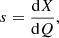 Mathematical equation: $$ \begin{aligned} \begin{array}{c@{\qquad }c} s = \dfrac{\mathrm{d}X}{\mathrm{d}Q}, \end{array} \end{aligned} $$