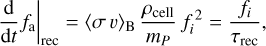 Mathematical equation: $\left.\frac{\mathrm{d}}{\mathrm{d} t} f_{\mathrm{a}}\right|_{\text {rec}}=\langle\sigma v\rangle_{\mathrm{B}} \frac{\rho_{\text {cell}}}{m_{P}} f_{i}^{2}=\frac{f_{i}}{\tau_{\text {rec}}},$