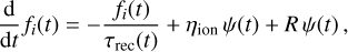 Mathematical equation: $\frac{\mathrm{d}}{\mathrm{d} t} f_{i}(t)=-\frac{f_{i}(t)}{\tau_{\text {rec}}(t)}+\eta_{\text {ion}} \psi(t)+R \psi(t),$