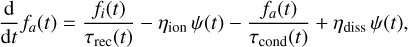 Mathematical equation: $\frac{\mathrm{d}}{\mathrm{d} t} f_{a}(t)=\frac{f_{i}(t)}{\tau_{\text {rec}}(t)}-\eta_{\text {ion}} \psi(t)-\frac{f_{a}(t)}{\tau_{\text {cond}}(t)}+\eta_{\text {diss}} \psi(t),$