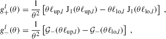 Mathematical equation: $$ \begin{aligned} g_+^l(\theta )&= \frac{1}{\theta ^2} \left[\theta \ell _{\mathrm{up},l}\; \mathrm{J}_1(\theta \ell _{\mathrm{up},l}) - \theta \ell _{\mathrm{lo},l}\; \mathrm{J}_1(\theta \ell _{\mathrm{lo},l}) \right] \;, \\ \nonumber g_-^l(\theta )&= \frac{1}{\theta ^2} \left[\mathcal{G}_-(\theta \ell _{\mathrm{up},l}) - \mathcal{G}_-(\theta \ell _{\mathrm{lo},l}) \right]\;, \end{aligned} $$
