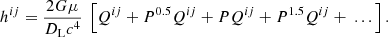 Mathematical equation: $$ \begin{aligned} h^{ij} = \frac{2G\mu }{D_{\rm L}c^4}~\left[Q^{ij}+P^{0.5}Q^{ij}+PQ^{ij}+P^{1.5}Q^{ij}+~...\right]. \end{aligned} $$