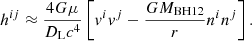 Mathematical equation: $$ \begin{aligned} h^{ij}\approx \frac{4G\mu }{D_{\rm L}c^{4}}\left[v^{i}v^{j}-\frac{GM_{\rm BH12}}{r}n^{i}n^{j}\right]. \end{aligned} $$