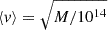 Mathematical equation: $ \langle v\rangle= \sqrt{M/10^{14}} $