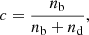 Mathematical equation: $$ \begin{aligned} c = \frac{ n_{\rm b}}{n_{\rm b} + n_{\rm d}}, \end{aligned} $$