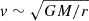 Mathematical equation: $ v\sim\sqrt{GM/r} $