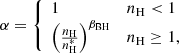 Mathematical equation: $$ \begin{aligned} \alpha = {\left\{ \begin{array}{ll} 1&n_{\rm H}< 1\\ \left(\frac{n_{\rm H}}{n^*_{\rm H}}\right)^{\beta _{\rm BH}}&n_{\rm H}\ge 1, \end{array}\right.} \end{aligned} $$