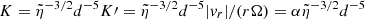 Mathematical equation: $ K =\tilde\eta^{-3/2} d^{-5}K{\prime}=\tilde\eta^{-3/2}d^{-5}|v_r|/(r\Omega)= \alpha\tilde\eta^{-3/2}d^{-5} $