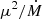 Mathematical equation: $ \mu^2/\dot M $