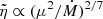 Mathematical equation: $ \tilde\eta\propto (\mu^2/\dot M)^{2/7} $