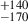 Mathematical equation: $ ^{+140}_{-170} $
