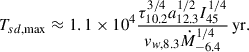 Mathematical equation: $$ \begin{aligned} T_{sd,\max }\approx 1.1\times 10^4 \frac{ \tau _{10.2}^{3/4}a_{12.3}^{1/2}I_{45}^{1/4}}{v_{w,8.3}\dot{M}_{-6.4}^{1/4}}\,\mathrm{{yr}}. \end{aligned} $$