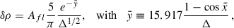 Mathematical equation: $$ \begin{aligned} \delta \rho = A_{fl}\frac{5}{\pi }\frac{e^{-\bar{y}}}{\Delta ^{1/2}},\quad \mathrm{{with}}\quad \bar{y}\equiv 15.917\frac{1-\cos {\bar{x}}}{\Delta }\,, \end{aligned} $$