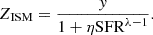 Mathematical equation: $$ \begin{aligned} Z_{\rm ISM}=\frac{{ y}}{1+\eta \mathrm{SFR}^{\lambda -1}}. \end{aligned} $$