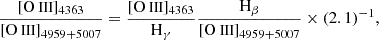 Mathematical equation: $$ \begin{aligned} \frac{[\mathrm{O}{\small { {\text{ III}}}} ]_{4363}}{[\mathrm{O}{\small { {\text{ III}}}} ]_{4959+5007}}=\frac{[\mathrm{O}{\small { {\text{ III}}}} ]_{4363}}{\mathrm{H_\gamma }}\frac{\mathrm{H_\beta }}{[\mathrm{O}{\small { {\text{ III}}}} ]_{4959+5007}} \times (2.1)^{-1}, \end{aligned} $$