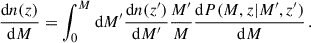 Mathematical equation: $$ \begin{aligned} \frac{\mathrm{d} n(z)}{\mathrm{d} M} = \int _0^M\mathrm{d} M^{\prime } \frac{\mathrm{d} n(z^{\prime })}{\mathrm{d} M^{\prime }} \frac{M^{\prime }}{M} \frac{\mathrm{d} P(M,z|M^{\prime },z^{\prime })}{\mathrm{d} M} \,. \end{aligned} $$