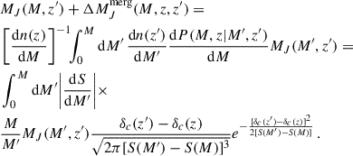 Mathematical equation: $$ \begin{aligned} \begin{aligned}&M_J(M,z^{\prime }) + \Delta M_J^\mathrm{merg}(M,z,z^{\prime })=\\&\left[\frac{\mathrm{d} n(z)}{\mathrm{d} M}\right]^{-1}\!\! \int _0^M \mathrm{d} M^{\prime }\,\frac{\mathrm{d} n(z^{\prime })}{\mathrm{d} M^{\prime }} \frac{\mathrm{d} P(M,z|M^{\prime },z^{\prime })}{\mathrm{d} M} M_J(M^{\prime },z^{\prime }) =\\&\int _0^M \mathrm{d} M^{\prime } \bigg |\frac{\mathrm{d} S}{\mathrm{d} M^{\prime }}\bigg |\times \\&\frac{M}{M^{\prime }} M_J(M^{\prime },z^{\prime }) \frac{\delta _c(z^{\prime })-\delta _c(z)}{\sqrt{2\pi [S(M^{\prime })-S(M)]^3}}e^{-\frac{[\delta _c(z^{\prime })-\delta _c(z)]^2}{2[S(M^{\prime })-S(M)]}} \,. \end{aligned} \end{aligned} $$
