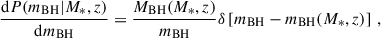 Mathematical equation: $$ \begin{aligned} \frac{\mathrm{d} P(m_{\rm BH}|M_*,z)}{\mathrm{d} m_{\rm BH}} = \frac{M_{\rm BH}(M_*,z)}{m_{\rm BH}} \delta \left[m_{\rm BH} - m_{\rm BH}(M_*,z)\right] \,, \end{aligned} $$