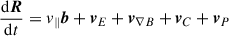 Mathematical equation: $$ \begin{aligned} \frac{\mathrm{d}\boldsymbol{R}}{\mathrm{d}t}&= v_\parallel \boldsymbol{b} + \boldsymbol{v}_E + \boldsymbol{v}_{\nabla B} + \boldsymbol{v}_C + \boldsymbol{v}_{P} \end{aligned} $$