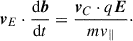 Mathematical equation: $$ \begin{aligned} \boldsymbol{v}_E \cdot \frac{\mathrm{d} \boldsymbol{b}}{\mathrm{d} t} = \frac{\boldsymbol{v}_C \cdot q\boldsymbol{E}}{mv_\parallel }\cdot \end{aligned} $$