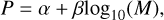 Mathematical equation: $P = \alpha + \beta {\log _{10}}\left( M \right),$