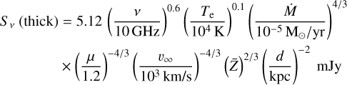 Mathematical equation: $\[\begin{aligned}S_\nu~(\text {thick}) & =5.12\left(\frac{\nu}{10 ~\mathrm{GHz}}\right)^{0.6}\left(\frac{T_{\mathrm{e}}}{10^4 \mathrm{~K}}\right)^{0.1}\left(\frac{\dot{M}}{10^{-5} ~\mathrm{M}_{\odot} / \mathrm{yr}}\right)^{4 / 3} \\& \times\left(\frac{\mu}{1.2}\right)^{-4 / 3}\left(\frac{\nu_{\infty}}{10^3 \mathrm{~km} / \mathrm{s}}\right)^{-4 / 3}(\bar{Z})^{2 / 3}\left(\frac{d}{\mathrm{kpc}}\right)^{-2} ~\mathrm{mJy}\end{aligned}\]$