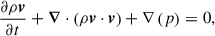 Mathematical equation: $$ \begin{aligned} \frac{\partial \rho \boldsymbol{v}}{\partial t} + \boldsymbol{\nabla } \cdot \left(\rho \boldsymbol{v} \cdot \boldsymbol{v} \right) + \nabla \left(p \right) = 0, \end{aligned} $$