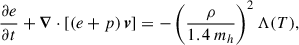 Mathematical equation: $$ \begin{aligned} \frac{\partial e}{\partial t} + \boldsymbol{\nabla } \cdot \left[\left(e + p \right) \boldsymbol{v} \right] = -\left(\frac{\rho }{1.4\,m_{h}}\right)^2 \Lambda (T), \end{aligned} $$
