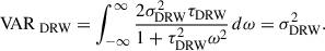 Mathematical equation: $$ \begin{aligned} \mathrm{VAR}_{\text{ DRW}} = \int _{- \infty }^{\infty } \frac{2\sigma _{\rm DRW}^2 \tau _{\rm DRW}}{1 + \tau _{\rm DRW}^2 \omega ^2} \, d\omega = \sigma _{\rm DRW}^2 . \end{aligned} $$