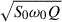 Mathematical equation: $ \sqrt{S_0 \omega_0 Q} $