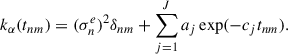 Mathematical equation: $$ \begin{aligned} k_{\alpha }(t_{nm}) = (\sigma ^e_n)^2 \delta _{nm} + \sum _{j = 1}^{J} a_j \exp (-c_j t_{nm}). \end{aligned} $$