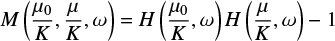 Mathematical equation: $\[M\left(\frac{\mu_0}{K}, \frac{\mu}{K}, \omega\right)=H\left(\frac{\mu_0}{K}, \omega\right) H\left(\frac{\mu}{K}, \omega\right)-1\]$