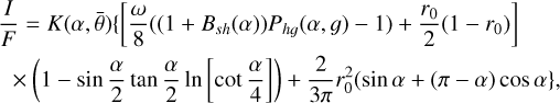 Mathematical equation: $\[\begin{aligned}& \frac{I}{F}=K(\alpha, \bar{\theta})\left\{\left[\frac{\omega}{8}\left(\left(1+B_{s h}(\alpha)\right) P_{h g}(\alpha, g)-1\right)+\frac{r_0}{2}\left(1-r_0\right)\right]\right. \\& \quad \times\left(1-\sin~ \frac{\alpha}{2} ~\tan~ \frac{\alpha}{2} ~\ln~ \left[\cot \frac{\alpha}{4}\right]\right)+\frac{2}{3 \pi} r_0^2(\sin~ \alpha+(\pi-\alpha) ~\cos~ \alpha\},\end{aligned}\]$