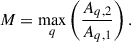 Mathematical equation: $$ \begin{aligned} M = \max _q \left( \frac{A_{q,2}}{A_{q,1}} \right). \end{aligned} $$