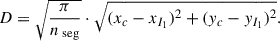 Mathematical equation: $$ \begin{aligned} D = \sqrt{\frac{\pi }{n_{\text{ seg}}}} \cdot \sqrt{(x_c - x_{I_1})^2 + (y_c - y_{I_1})^2}. \end{aligned} $$