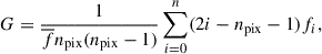 Mathematical equation: $$ \begin{aligned} G=\frac{1}{\overline{f}n_{\rm pix}(n_{\rm pix}-1)}\sum _{i=0}^n(2i-n_{\rm pix}-1)f_i, \end{aligned} $$
