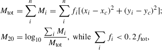 Mathematical equation: $$ \begin{aligned} M_{\rm tot}&=\sum _{i}^{n}M_{i}=\sum _{i}^{n}f_{i}[(x_{i}-x_{c})^{2}+(y_{i}-y_{c})^{2}];\nonumber \\ M_{\rm 20}&= \log _{10}\frac{\sum _i M_i}{M_{\rm tot}}, \ \mathrm{while} \ \sum _if_i < 0.2 f_{\rm tot}, \end{aligned} $$