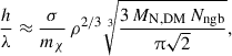 Mathematical equation: $$ \begin{aligned} \frac{h}{\lambda } \approx \frac{\sigma }{m_\chi } \, \rho ^{2/3} \root 3 \of {\frac{3\,M_{\rm N,DM}\,N_\mathrm{ngb} }{\uppi \sqrt{2}}} , \end{aligned} $$