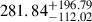 $ 281.84^{+196.79}_{-112.02} $